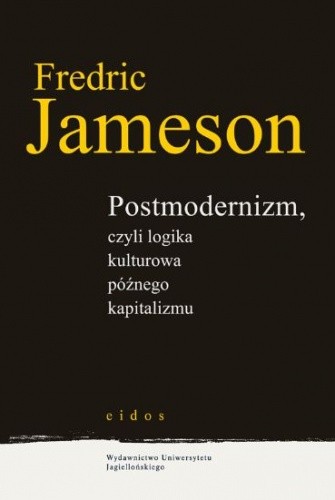 Postmodernizm, czyli logika kulturowa późnego kapitalizmu