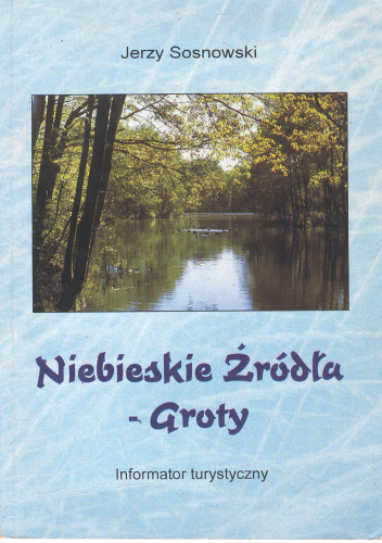 Niebieskie Źródła - Groty. Informator turystyczny