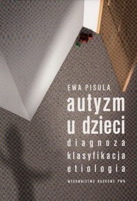 Autyzm u dzieci. Diagnoza, klasyfikacja, etiologia
