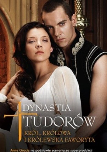 Dynastia Tudorów: Król, królowa i królewska faworyta