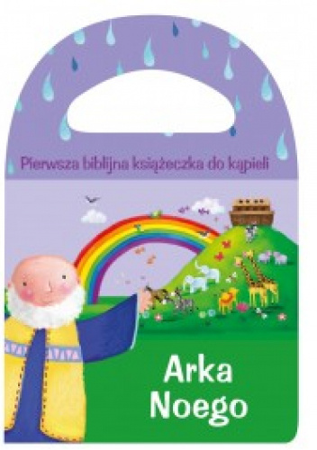 Arka Noego. Pierwsza biblijna książeczka do kąpieli