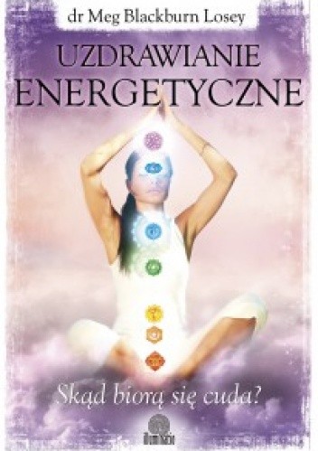 Uzdrawianie energetyczne. Skąd biorą się cuda?