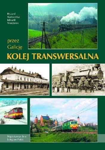Przez Galicję. Kolej Transwersalna