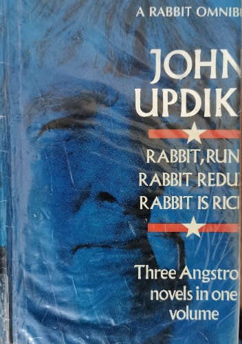 A Rabbit Omnibus: Rabbit Run, Rabbit Redux and Rabbit is Rich