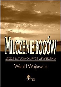Milczenie Bogów. Szkice i studia o liryce oświecenia