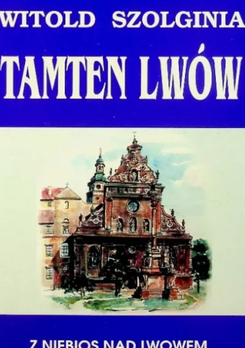 Tamten Lwów Tom 7 Z niebios nad Lwowem