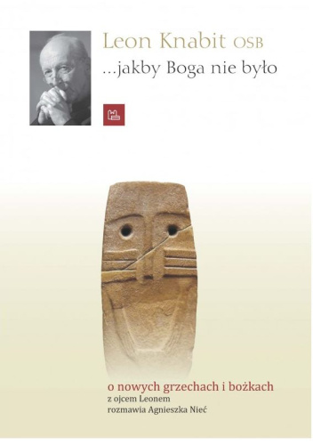 ...jakby Boga nie było. O nowych grzechach i bożkach z ojcem Leonem rozmawia Agnieszka Nieć