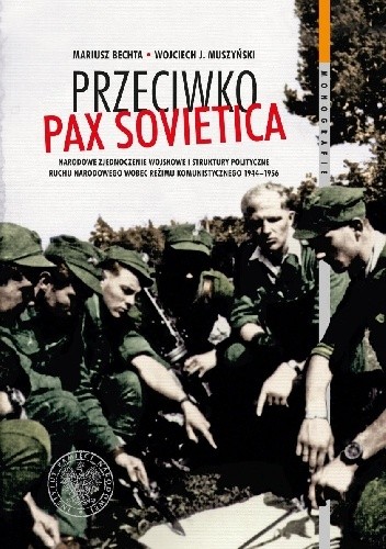 Przeciwko Pax Sovietica. Narodowe Zjednoczenie Wojskowe i struktury polityczne ruchu narodowego wobec reżimu komunistycznego 1944–1956