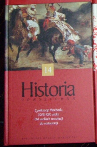 Historia Powszechna. Cywilizacje Wschodu (XVII-XIX w.) Od wielkich rewolucji do restauracji.
