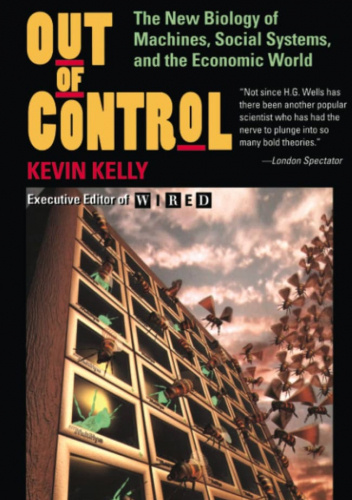Out of Control: The New Biology of Machines, Social Systems, and the Economic World