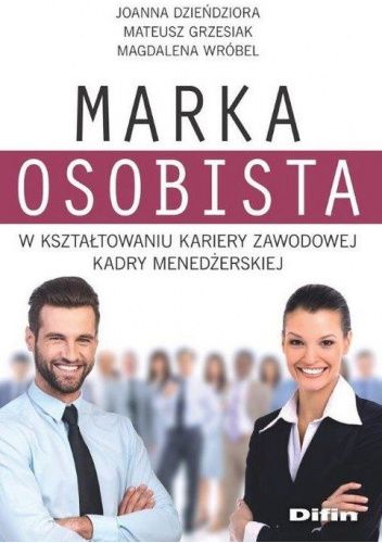 Marka osobista w kształtowaniu kariery zawodowej kadry menedżerskiej