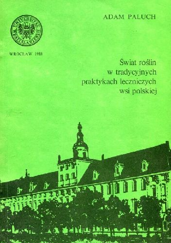 Świat roślin w tradycyjnych praktykach leczniczych wsi polskiej