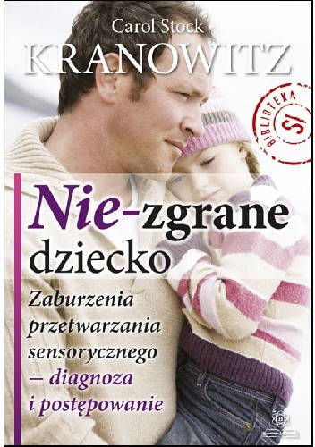 Nie-zgrane dziecko. Zaburzenia przetwarzania sensorycznego - diagnoza i postępowanie