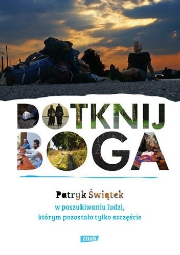 Dotknij Boga. W poszukiwaniu ludzi, którym pozostało tylko szczęście