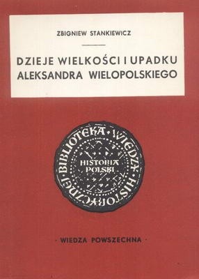 Dzieje wielkości i upadku Aleksandra Wielopolskiego