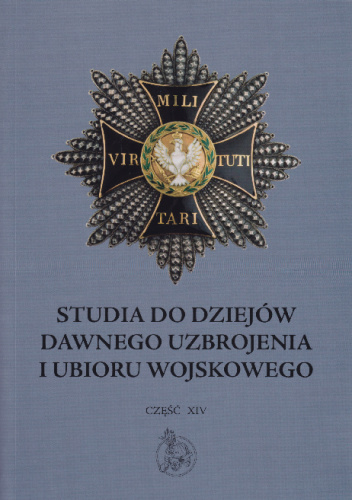 Studia do dziejów dawnego uzbrojenia i ubioru wojskowego. T. 14