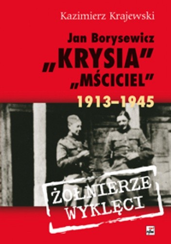 Jan Borysewicz "Krysia", "Mściciel" 1913-1945