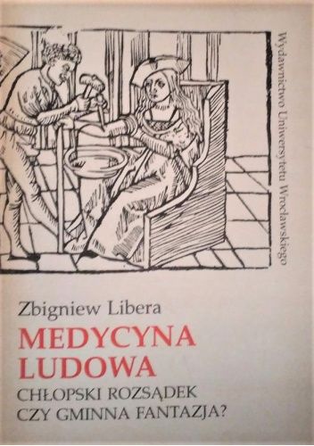 Medycyna ludowa: chłopski rozsądek czy gminna fantazja?