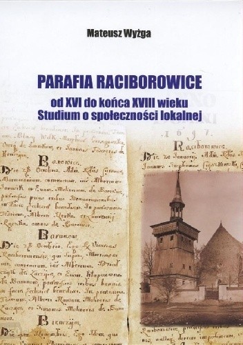 Parafia Raciborowice od końca XVI do końca XVIII wieku. Studium o społeczności lokalnej