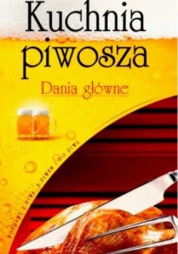 Kuchnia Piwosza. Dania Główne