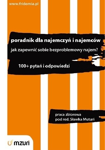Poradnik dla najemczyń i najemców. Jak zapewnić sobie bezproblemowy najem. 100+ pytań i odpowiedzi