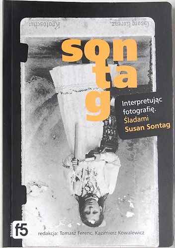 Interpretując fotografię. Śladami Susan Sontag