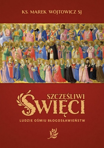 Szczęśliwi święci. Ludzie ośmiu błogosławieństw