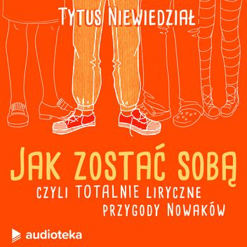 Jak zostać sobą, czyli totalnie liryczne przygody Nowaków
