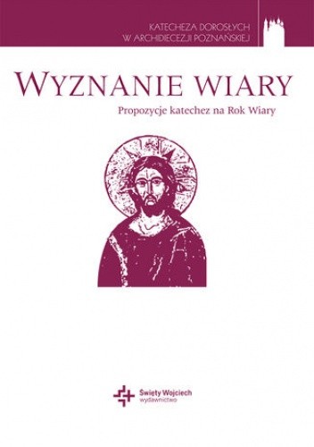 Wyznanie wiary. Propozycje katechez na Rok Wiary