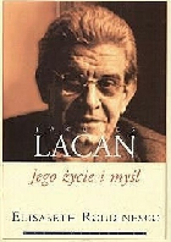 Jacques Lacan. Jego życie i myśl.