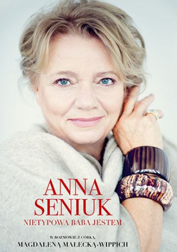 Anna Seniuk. Nietypowa baba jestem