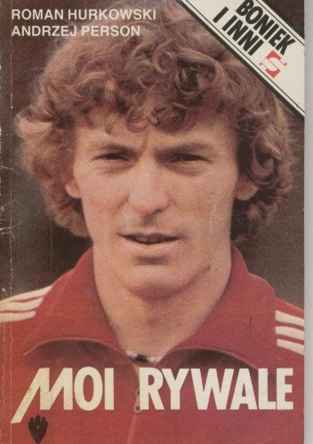Moi rywale. Boniek i inni