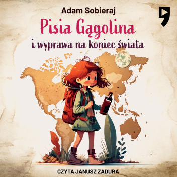 Pisia Gągolina i wyprawa na koniec świata