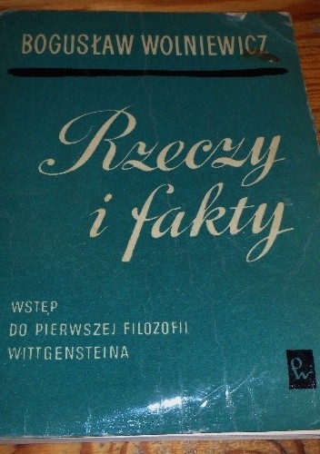 Rzeczy i fakty. Wstęp do pierwszej filozofii Wittgensteina