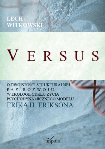 Versus. O dwoistości strukturalnej faz rozwoju w ekologii cyklu życia psychodynamicznego modelu Erika H. Eriksona