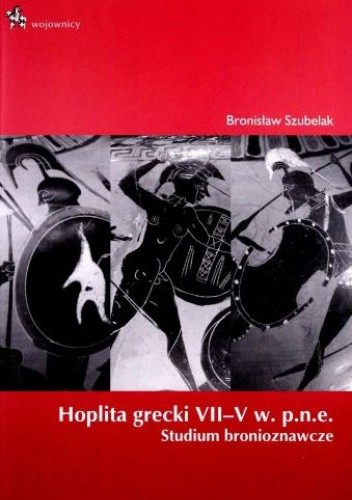 Hoplita grecki VII-V w. p.n.e. Studium bronioznawcze