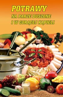 Potrawy na parze, duszone i w gorącej kąpieli