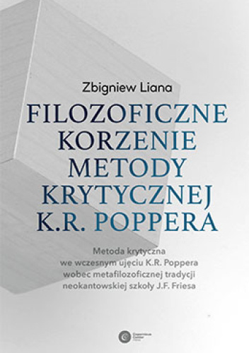 Filozoficzne korzenie metody krytycznej K. R. Poppera. Metoda krytyczna we wczesnym ujęciu K. R. Poppera wobec metafilozoficznej tradycji neokantowskiej szkoły J. F. Friesa.