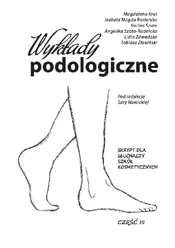 Wykłady podologiczne. Skrypt dla słuchaczy szkół kosmetycznych. Cz. III