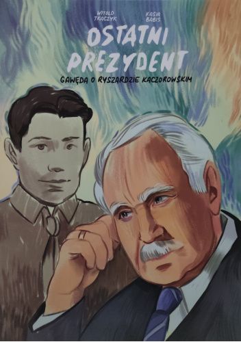Ostatni Prezydent. Gawęda o Ryszardzie Kaczorowskim