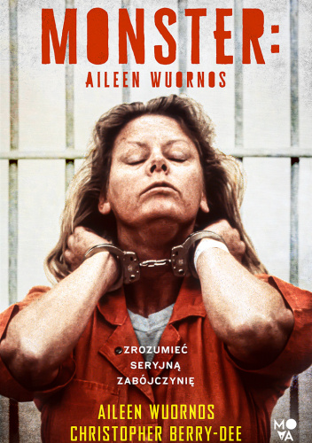 Monster: Aileen Wuornos. Zrozumieć seryjną zabójczynię