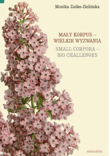 Mały korpus – wielkie wyzwania. Small corpora – big challenges