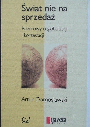 Świat nie na sprzedaż Rozmowy o globalizacji i kontestacji