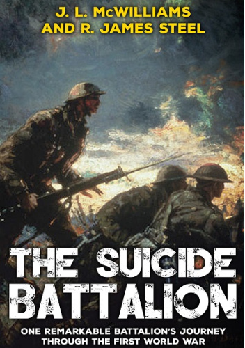 The Suicide Battalion: One Remarkable Battalion's Journey Through the First World War