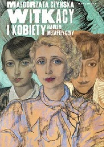Witkacy i kobiety. Harem metafizyczny.