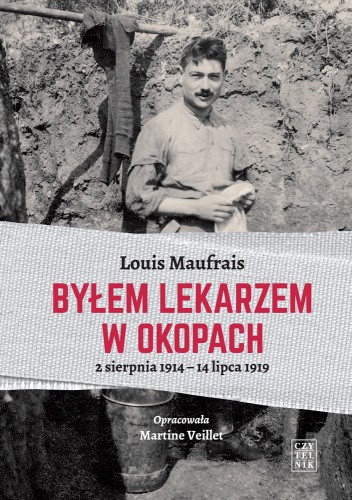 Byłem lekarzem w okopach. 2 sierpnia 1914 - 14 lipca 1919