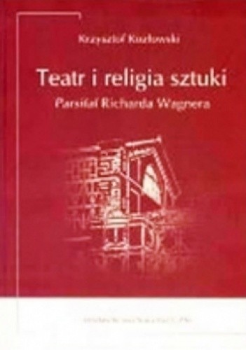 Teatr i religia sztuki. Parsifal Richarda Wagnera