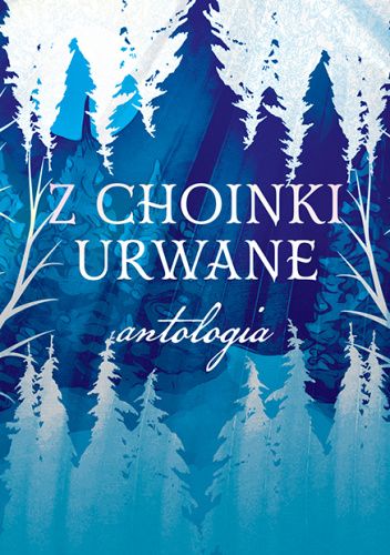Z choinki urwane. Antologia