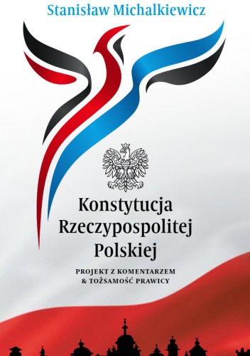Konstytucja Rzeczypospolitej Polskiej. Projekt z komentarzem & tożsamość prawicy