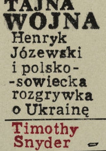 Tajna wojna Henryk Józewski i polsko sowiecka rozgrywka o Ukrainę